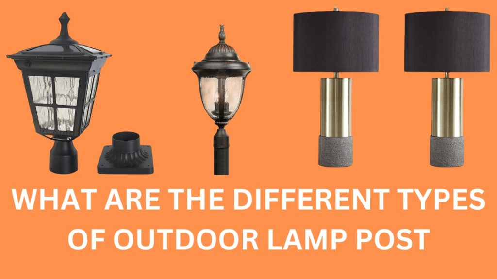 WHAT ARE THE DIFFERENT TYPES OF OUTDOOR LAMP POST